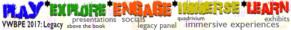 Play Explore Engage Immerse Learn - VWBPE 2017: Legacy Play Explore Engage Immerse Learn - VWBPE 2017: Legacy